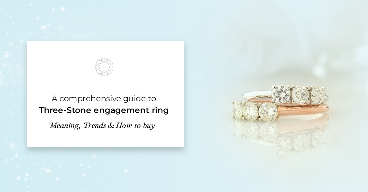 A comprehensive guide to Three Stone engagement ring Meaning, Trends & How to buy