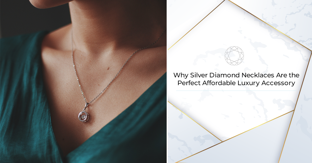 Why Silver Diamond Necklaces Are the Perfect Affordable Luxury Accessory